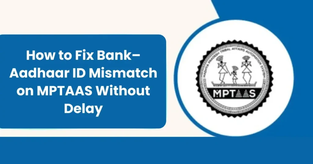 How to Fix Bank– Aadhaar ID Mismatch on MPTAAS Without Delay